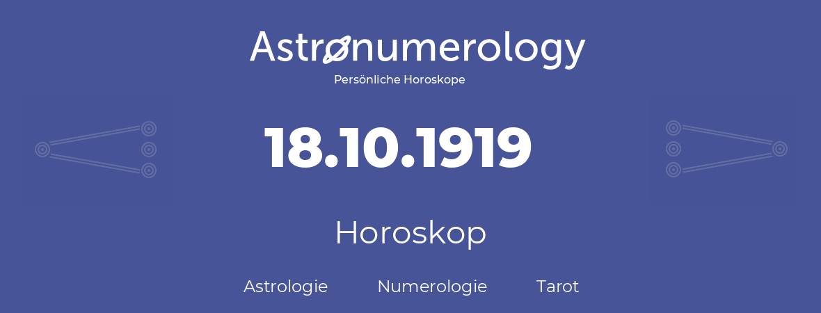 Horoskop für Geburtstag (geborener Tag): 18.10.1919 (der 18. Oktober 1919)