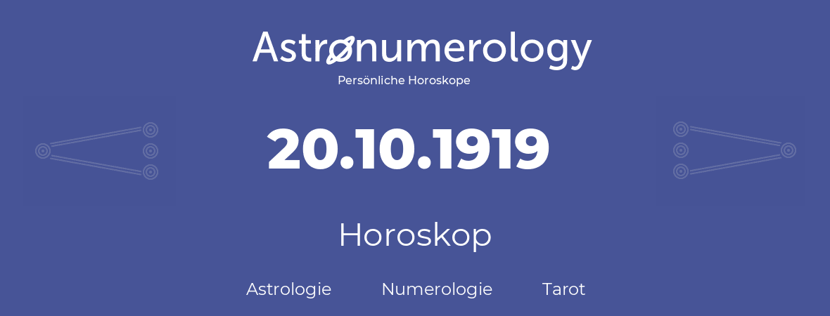 Horoskop für Geburtstag (geborener Tag): 20.10.1919 (der 20. Oktober 1919)