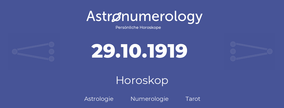 Horoskop für Geburtstag (geborener Tag): 29.10.1919 (der 29. Oktober 1919)