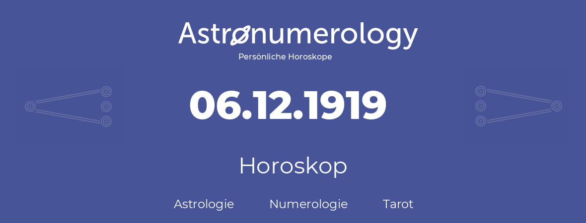 Horoskop für Geburtstag (geborener Tag): 06.12.1919 (der 6. Dezember 1919)