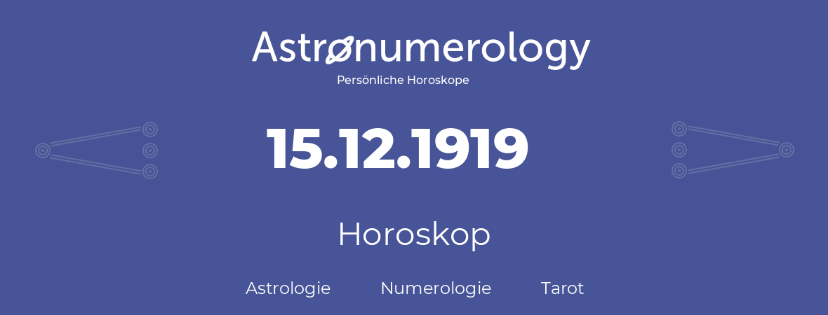Horoskop für Geburtstag (geborener Tag): 15.12.1919 (der 15. Dezember 1919)