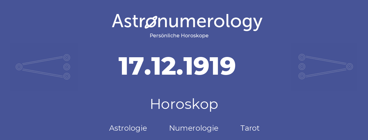 Horoskop für Geburtstag (geborener Tag): 17.12.1919 (der 17. Dezember 1919)
