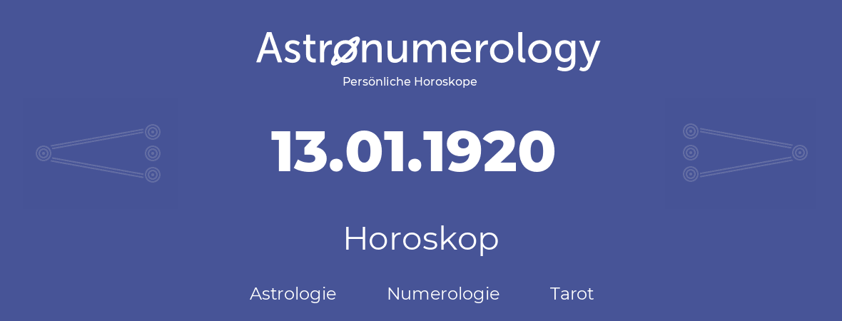 Horoskop für Geburtstag (geborener Tag): 13.01.1920 (der 13. Januar 1920)
