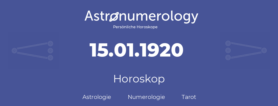 Horoskop für Geburtstag (geborener Tag): 15.01.1920 (der 15. Januar 1920)