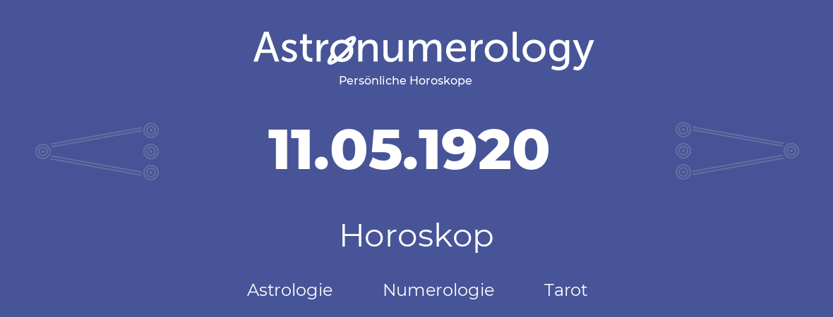 Horoskop für Geburtstag (geborener Tag): 11.05.1920 (der 11. Mai 1920)