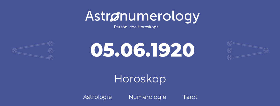Horoskop für Geburtstag (geborener Tag): 05.06.1920 (der 5. Juni 1920)
