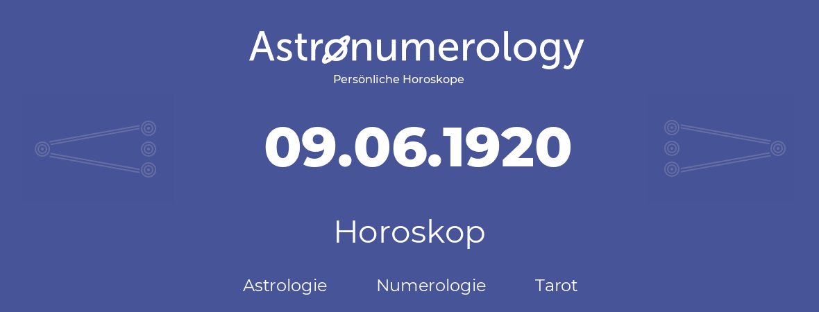 Horoskop für Geburtstag (geborener Tag): 09.06.1920 (der 9. Juni 1920)