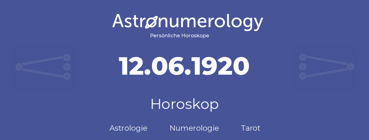 Horoskop für Geburtstag (geborener Tag): 12.06.1920 (der 12. Juni 1920)