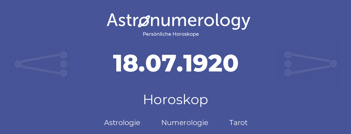 Horoskop für Geburtstag (geborener Tag): 18.07.1920 (der 18. Juli 1920)