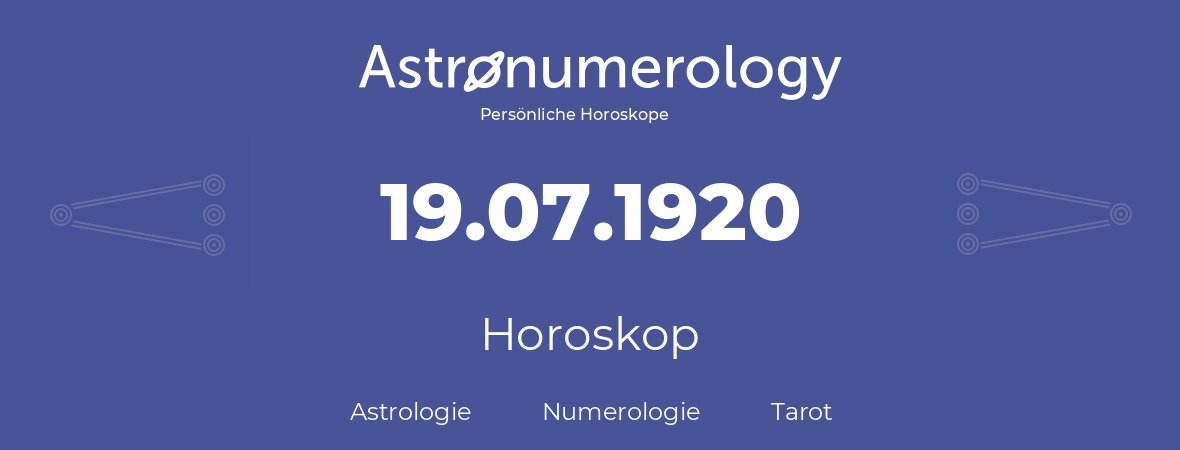 Horoskop für Geburtstag (geborener Tag): 19.07.1920 (der 19. Juli 1920)