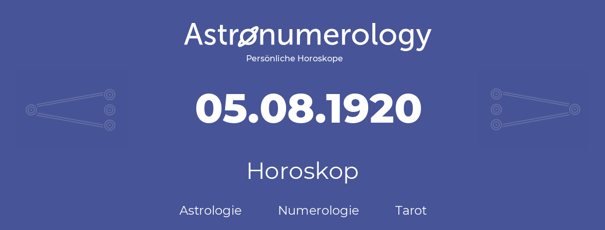 Horoskop für Geburtstag (geborener Tag): 05.08.1920 (der 05. August 1920)