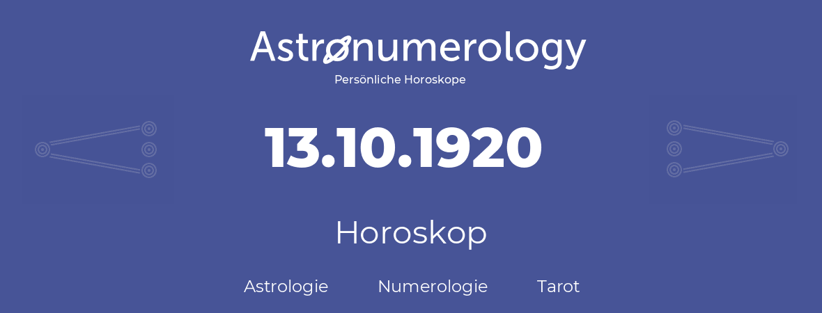 Horoskop für Geburtstag (geborener Tag): 13.10.1920 (der 13. Oktober 1920)