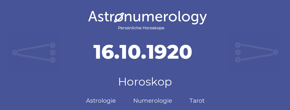 Horoskop für Geburtstag (geborener Tag): 16.10.1920 (der 16. Oktober 1920)