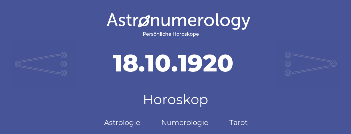 Horoskop für Geburtstag (geborener Tag): 18.10.1920 (der 18. Oktober 1920)