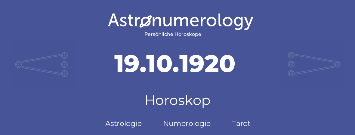 Horoskop für Geburtstag (geborener Tag): 19.10.1920 (der 19. Oktober 1920)