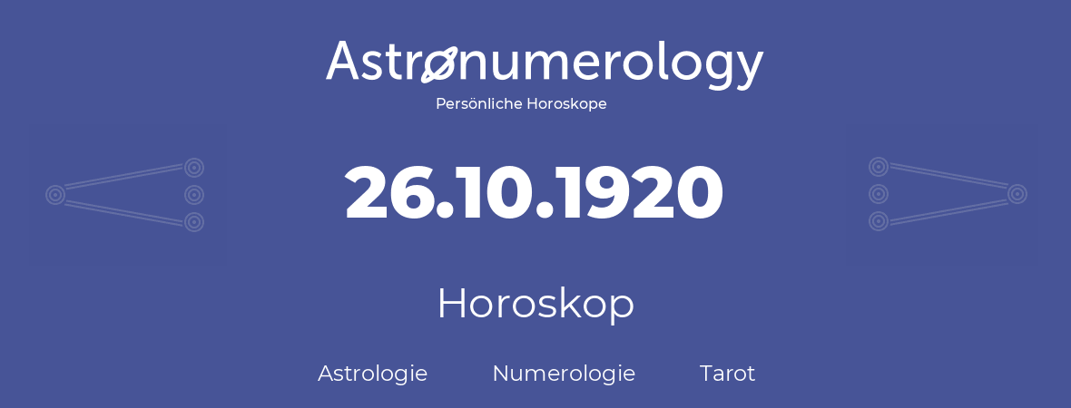 Horoskop für Geburtstag (geborener Tag): 26.10.1920 (der 26. Oktober 1920)