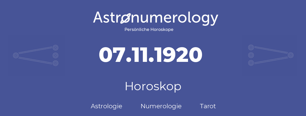 Horoskop für Geburtstag (geborener Tag): 07.11.1920 (der 7. November 1920)