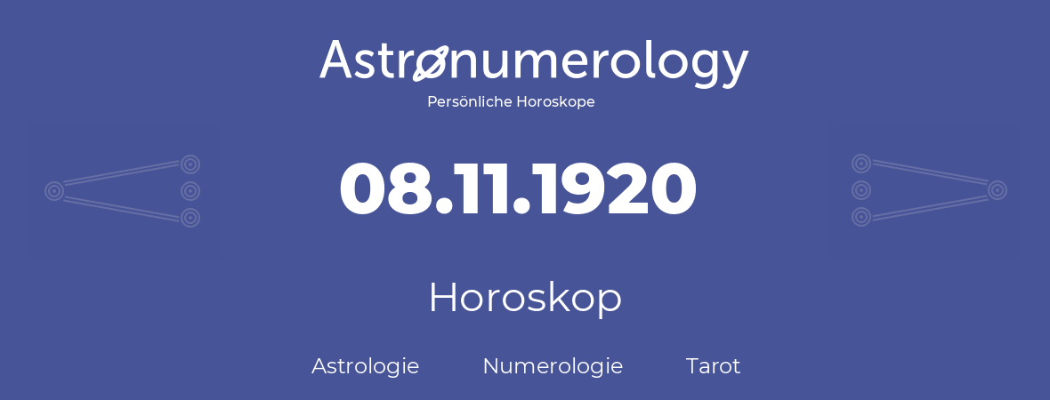 Horoskop für Geburtstag (geborener Tag): 08.11.1920 (der 8. November 1920)