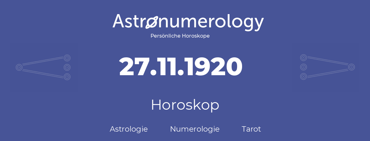 Horoskop für Geburtstag (geborener Tag): 27.11.1920 (der 27. November 1920)