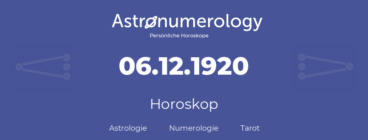 Horoskop für Geburtstag (geborener Tag): 06.12.1920 (der 6. Dezember 1920)