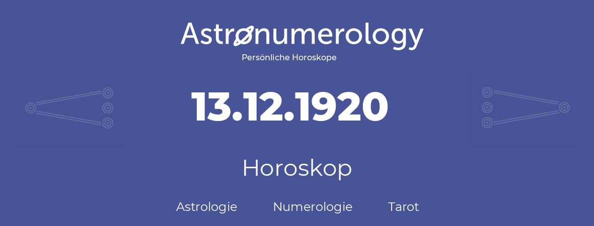 Horoskop für Geburtstag (geborener Tag): 13.12.1920 (der 13. Dezember 1920)