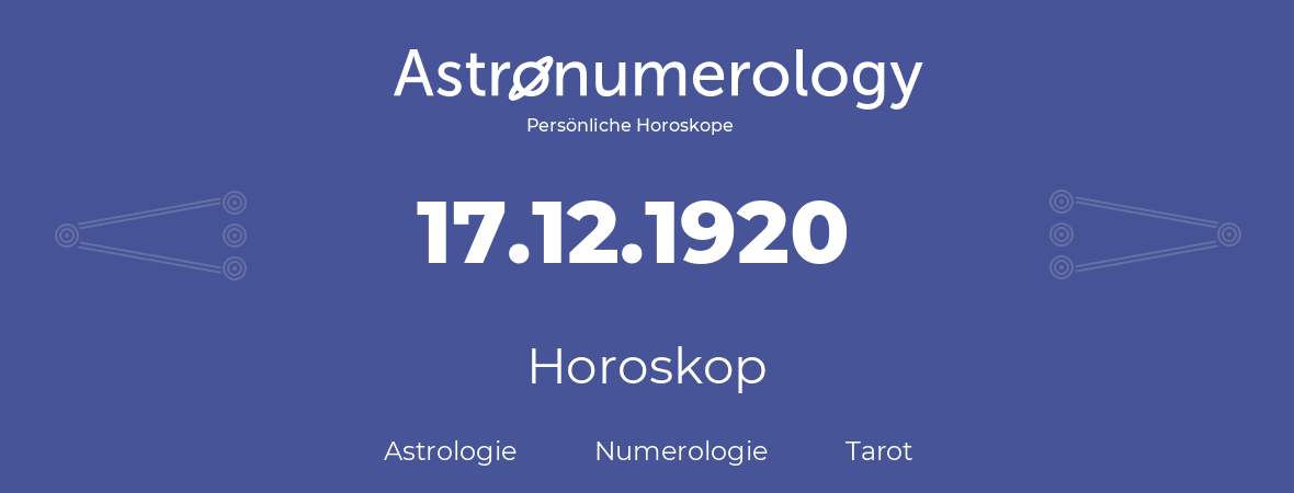 Horoskop für Geburtstag (geborener Tag): 17.12.1920 (der 17. Dezember 1920)
