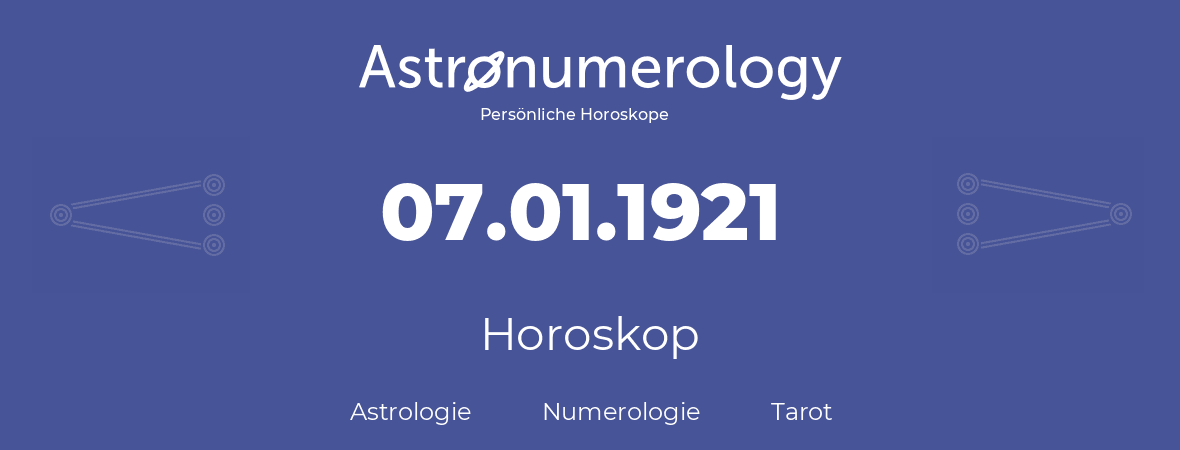 Horoskop für Geburtstag (geborener Tag): 07.01.1921 (der 7. Januar 1921)