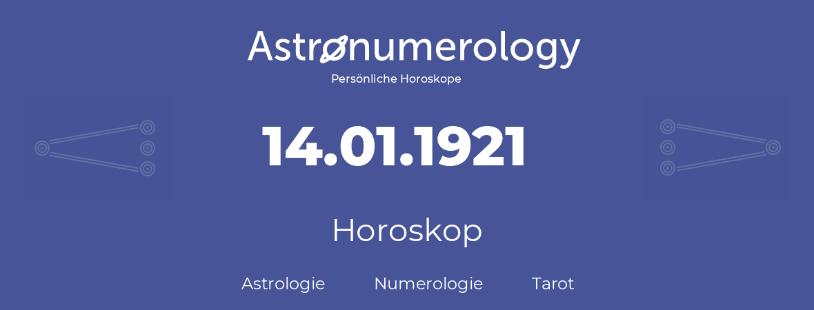 Horoskop für Geburtstag (geborener Tag): 14.01.1921 (der 14. Januar 1921)