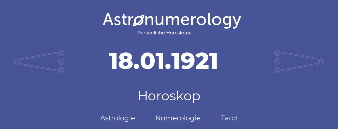 Horoskop für Geburtstag (geborener Tag): 18.01.1921 (der 18. Januar 1921)