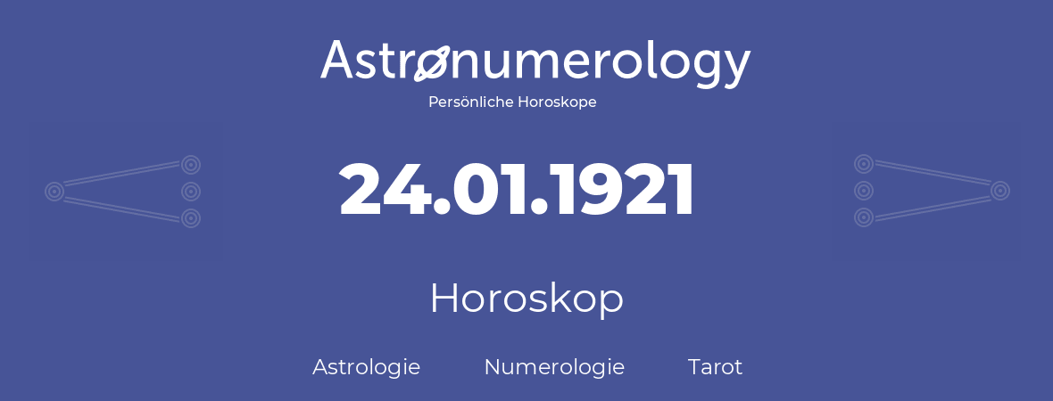 Horoskop für Geburtstag (geborener Tag): 24.01.1921 (der 24. Januar 1921)