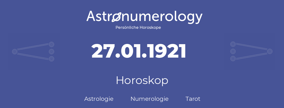 Horoskop für Geburtstag (geborener Tag): 27.01.1921 (der 27. Januar 1921)