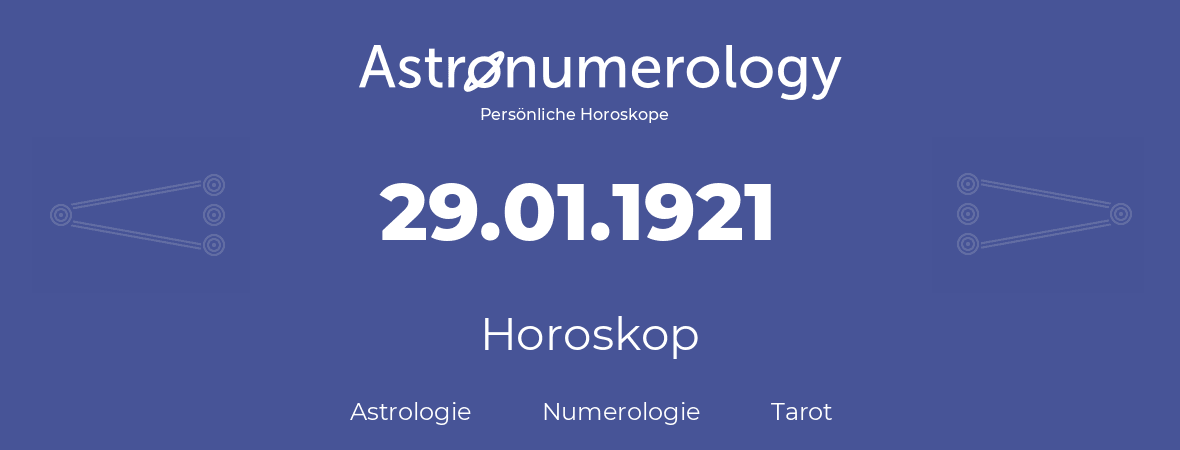Horoskop für Geburtstag (geborener Tag): 29.01.1921 (der 29. Januar 1921)
