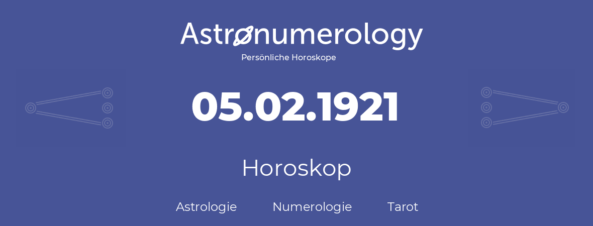 Horoskop für Geburtstag (geborener Tag): 05.02.1921 (der 5. Februar 1921)