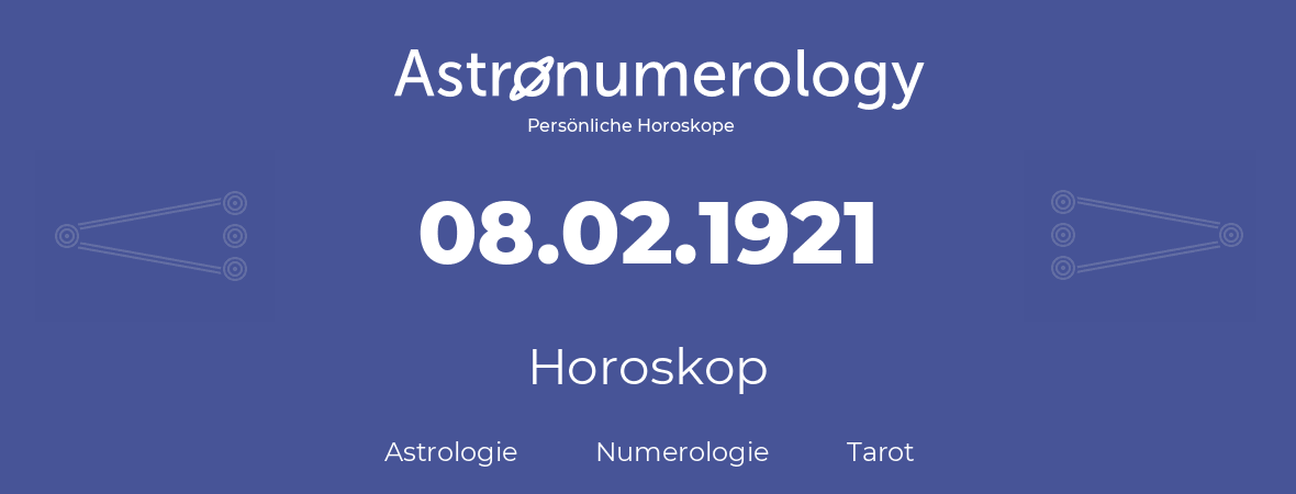 Horoskop für Geburtstag (geborener Tag): 08.02.1921 (der 8. Februar 1921)