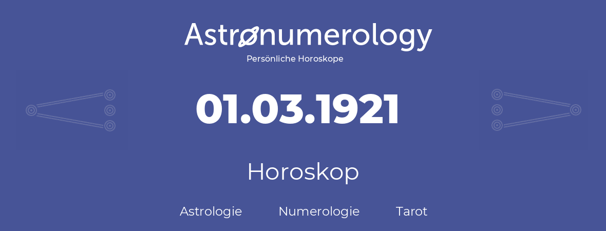 Horoskop für Geburtstag (geborener Tag): 01.03.1921 (der 1. Marz 1921)