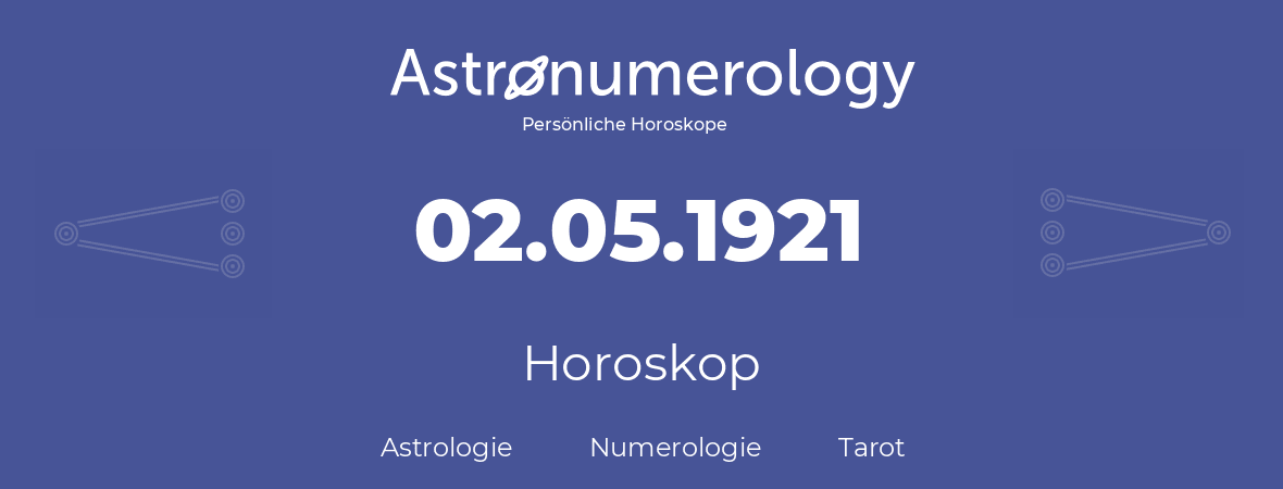 Horoskop für Geburtstag (geborener Tag): 02.05.1921 (der 2. Mai 1921)
