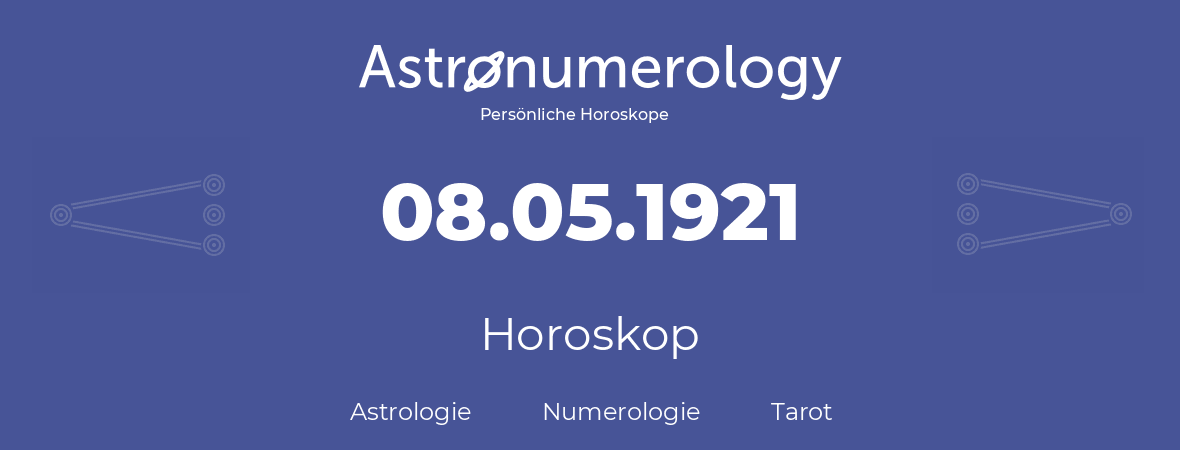 Horoskop für Geburtstag (geborener Tag): 08.05.1921 (der 8. Mai 1921)