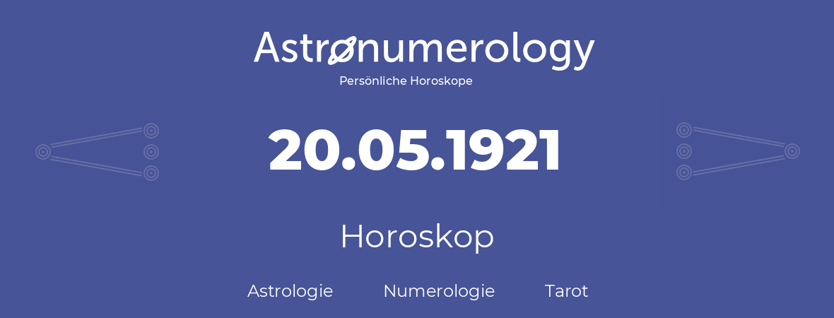 Horoskop für Geburtstag (geborener Tag): 20.05.1921 (der 20. Mai 1921)