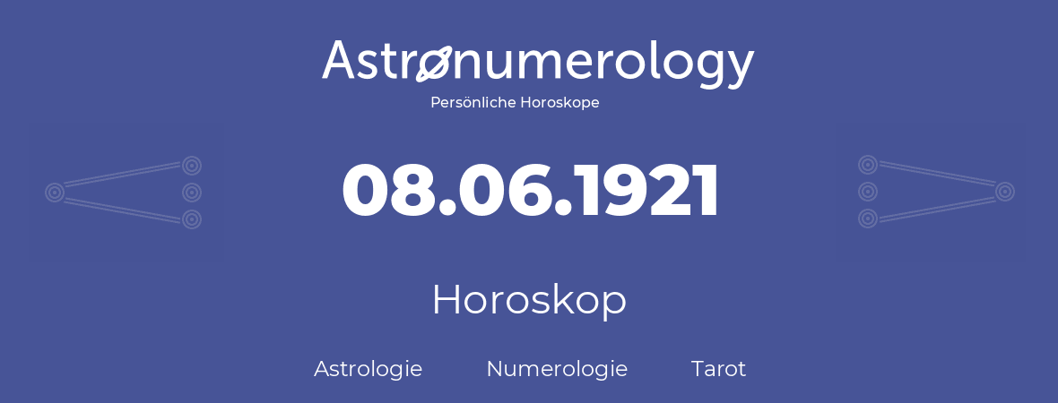 Horoskop für Geburtstag (geborener Tag): 08.06.1921 (der 08. Juni 1921)