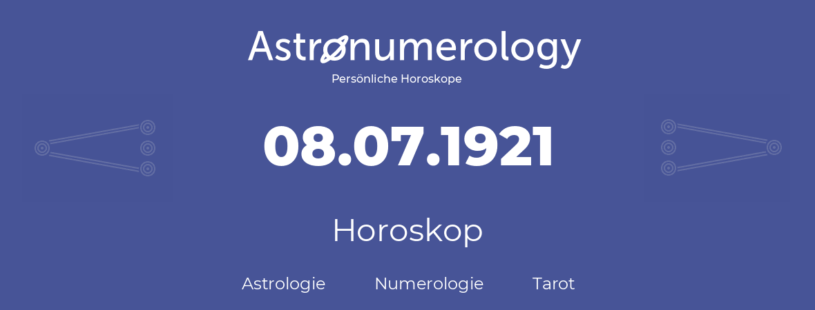Horoskop für Geburtstag (geborener Tag): 08.07.1921 (der 08. Juli 1921)