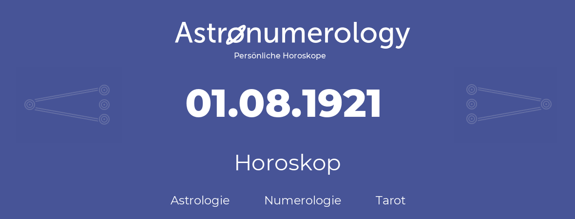 Horoskop für Geburtstag (geborener Tag): 01.08.1921 (der 01. August 1921)