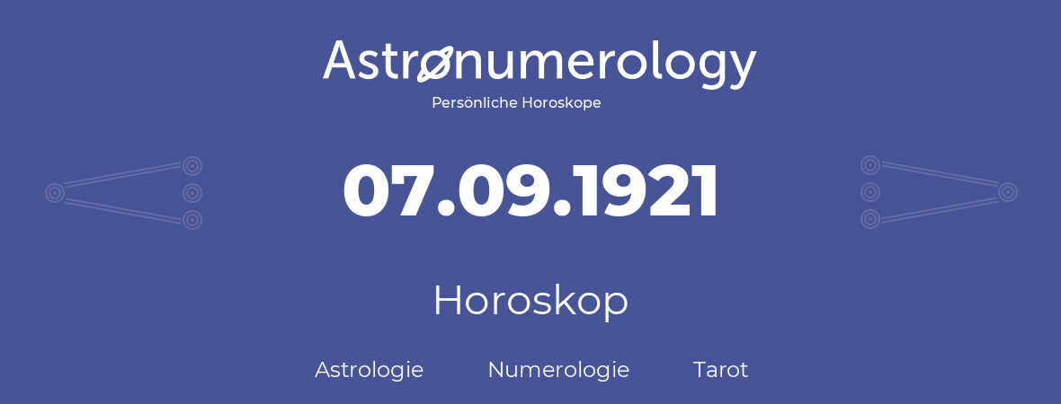 Horoskop für Geburtstag (geborener Tag): 07.09.1921 (der 7. September 1921)