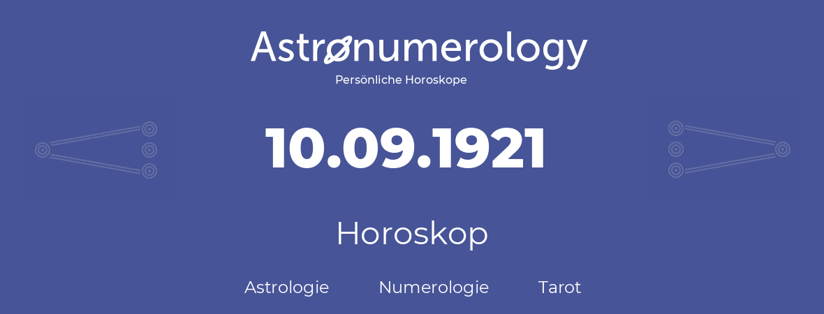 Horoskop für Geburtstag (geborener Tag): 10.09.1921 (der 10. September 1921)
