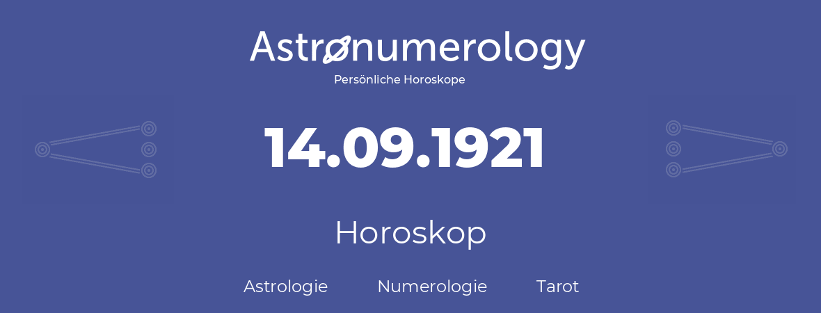 Horoskop für Geburtstag (geborener Tag): 14.09.1921 (der 14. September 1921)