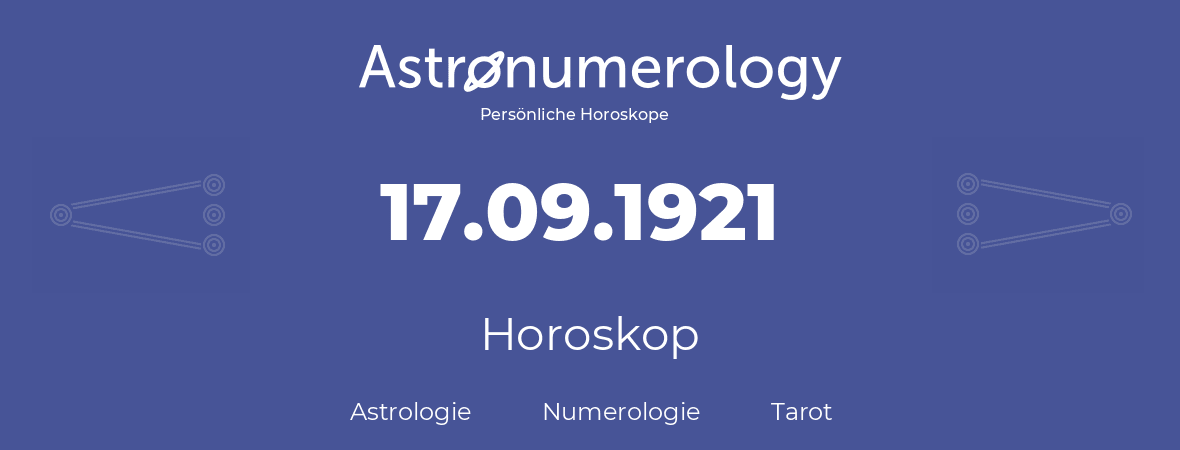 Horoskop für Geburtstag (geborener Tag): 17.09.1921 (der 17. September 1921)
