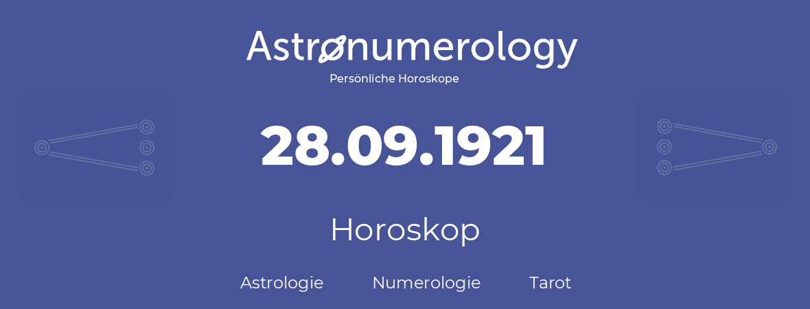 Horoskop für Geburtstag (geborener Tag): 28.09.1921 (der 28. September 1921)