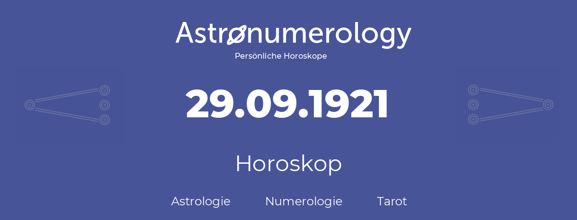 Horoskop für Geburtstag (geborener Tag): 29.09.1921 (der 29. September 1921)