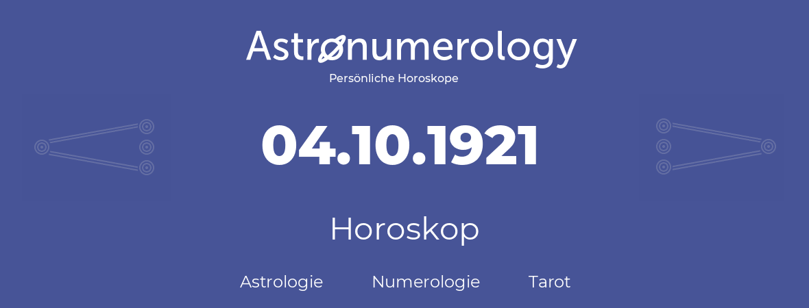 Horoskop für Geburtstag (geborener Tag): 04.10.1921 (der 4. Oktober 1921)