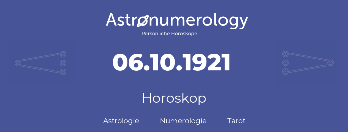 Horoskop für Geburtstag (geborener Tag): 06.10.1921 (der 6. Oktober 1921)