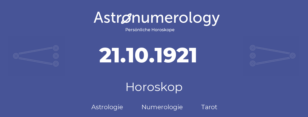 Horoskop für Geburtstag (geborener Tag): 21.10.1921 (der 21. Oktober 1921)